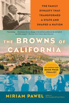 The Browns of California: The Family Dynasty That Transformed a State and Shaped a Nation by Pawel, Miriam