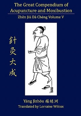 The Great Compendium of Acupuncture and Moxibustion Vol. V by Wilcox, Lorraine