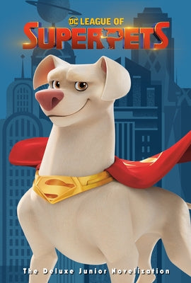 DC League of Super-Pets: The Deluxe Junior Novelization (DC League of Super-Pets Movie): Includes 8-Page Full-Color Insert and Poster! by Random House
