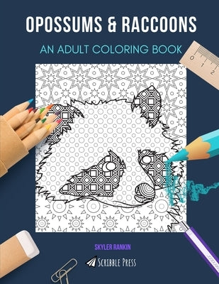 Opossums & Raccoons: AN ADULT COLORING BOOK: An Awesome Coloring Book For Adults by Rankin, Skyler