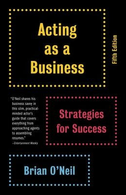 Acting as a Business: Strategies for Success by O'Neil, Brian