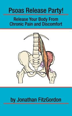 Psoas Release Party!: Release Your Body From Chronic Pain and Discomfort by Fitzgordon, Jonathan