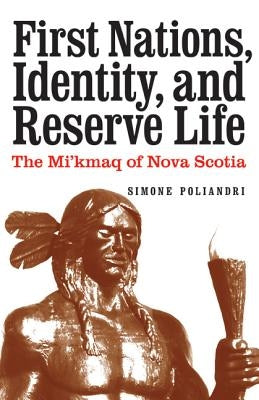 First Nations, Identity, and Reserve Life: The Mi'kmaq of Nova Scotia by Poliandri, Simone