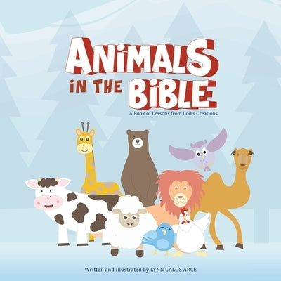 Animals in the Bible: A Book of Lessons from God's Creations by Arce, Lynn Calos