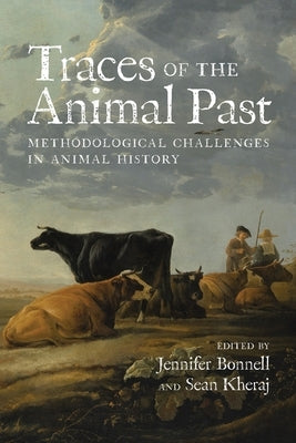 Traces of the Animal Past: Methodological Challenges in Animal History by Bonnell, Jennifer