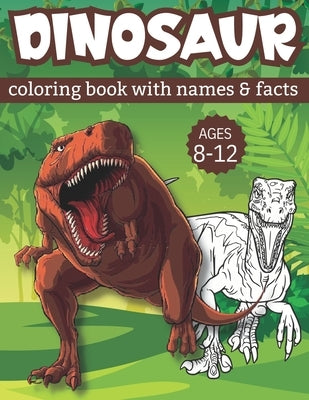 dinosaur coloring book with names and facts: dinosaur coloring book for boys ages 8-12 by Gliff, Jasper