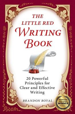 The Little Red Writing Book: 20 Powerful Principles for Clear and Effective Writing (International Edition) by Royal, Brandon