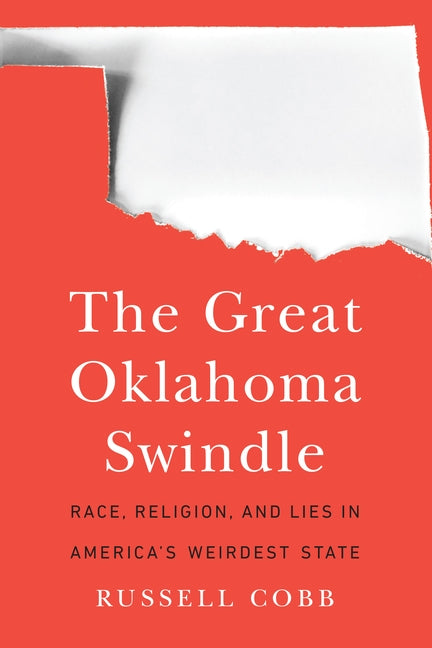 The Great Oklahoma Swindle: Race, Religion, and Lies in America's Weirdest State by Cobb, Russell