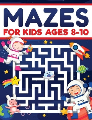Mazes for Kids Ages 8-10: Mazes Activity Book: Fun Challenging Mazes to Exercise your Brain and Learn Problem-Solving Skills! Mazes, Puzzles Wor by Evans, Scarlett