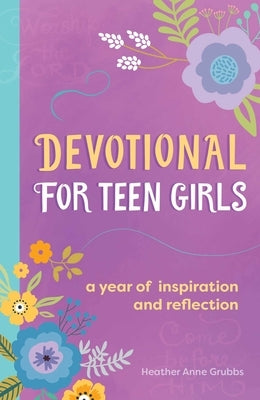 Devotional for Teen Girls: A Year of Inspiration and Reflection by Grubbs, Heather Anne