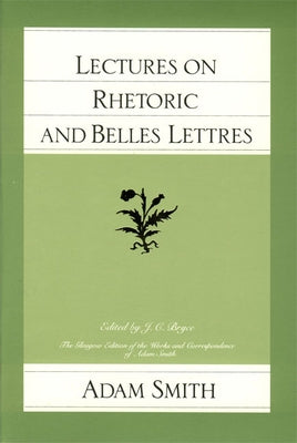 Lectures on Rhetoric and Belles Lettres by Smith, Adam