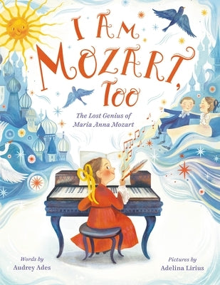 I Am Mozart, Too: The Lost Genius of Maria Anna Mozart by Ades, Audrey