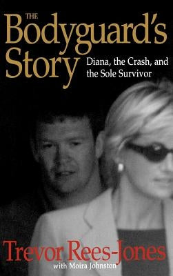 The Bodyguard's Story: Diana, the Crash, and the Sole Survivor by Rees-Jones, Trevor
