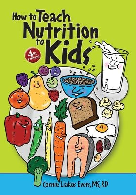 How to Teach Nutrition to Kids, 4th edition by Buckle, Carol J.