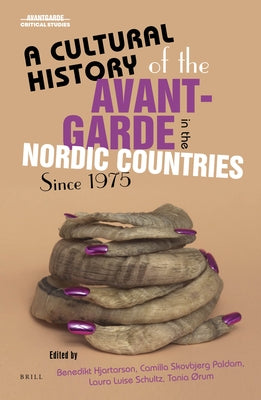 A Cultural History of the Avant-Garde in the Nordic Countries Since 1975 by Hjartarson, Benedikt