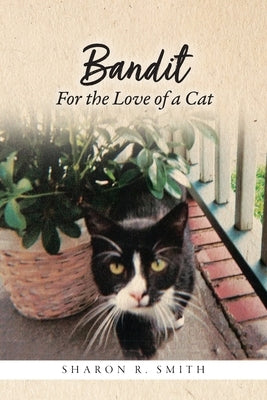 Bandit: For the Love of a Cat by Smith, Sharon R.