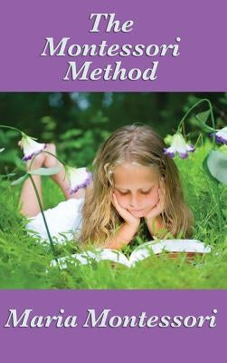 The Montessori Method by Montessori, Maria