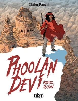 Phoolan Devi, Rebel Queen by Fauvel, Claire