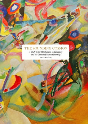 The Sounding Cosmos: A Study in the Spiritualism of Kandinsky and the Genesis of Abstract Painting by Ringbom, Sixten