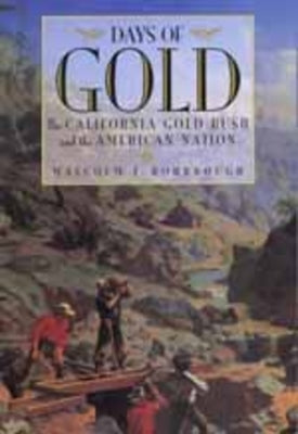 Days of Gold: The California Gold Rush and the American Nation by Rohrbough, Malcolm J.