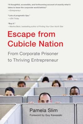 Escape from Cubicle Nation: From Corporate Prisoner to Thriving Entrepreneur by Slim, Pamela