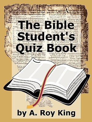 The Bible Student's Quiz Book by King, A. Roy