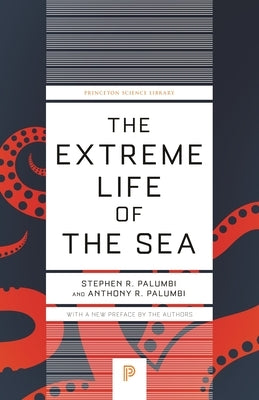 The Extreme Life of the Sea by Palumbi, Anthony R.
