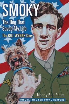 Smoky, the Dog That Saved My Life: The Bill Wynne Story by Pimm, Nancy Roe