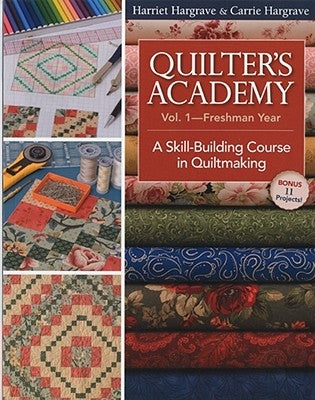 Quilter's Academy Vol. 1 - Freshman Year: A Skill-Building Course in Quiltmaking by Hargrave, Harriet