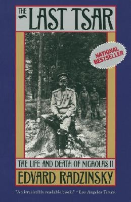 The Last Tsar: The Life and Death of Nicholas II by Radzinsky, Edvard