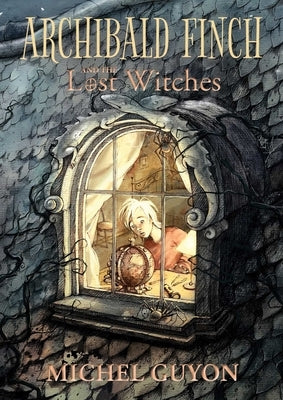 Archibald Finch and the Lost Witches: Volume 1 by Guyon, Michel