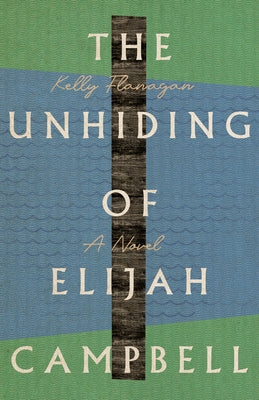 The Unhiding of Elijah Campbell by Flanagan, Kelly