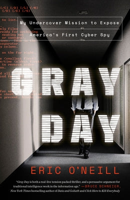 Gray Day Gray Day: My Undercover Mission to Expose America's First Cyber Spy My Undercover Mission to Expose America's First Cyber Spy by O'Neill, Eric