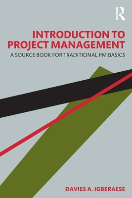 Introduction to Project Management: A Source Book for Traditional PM Basics by Igberaese, Davies A.