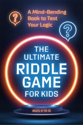 The Ultimate Riddle Game for Kids: A Mind-Bending Book to Test Your Logic by Zeitgeist