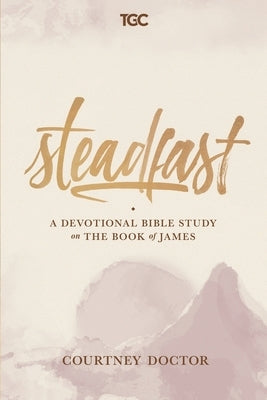 Steadfast: A Devotional Bible Study on the Book of James by Doctor, Courtney