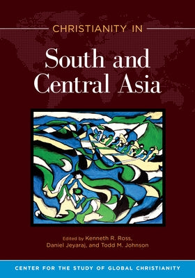 Christianity in South and Central Asia by Ross, Kenneth R.