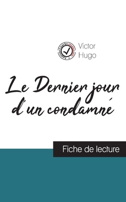 Le Dernier jour d'un condamné de Victor Hugo (fiche de lecture et analyse complète de l'oeuvre) by Hugo, Victor