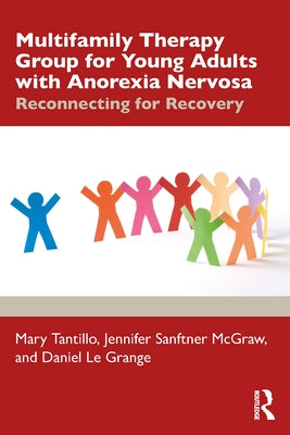 Multifamily Therapy Group for Young Adults with Anorexia Nervosa: Reconnecting for Recovery by Tantillo, Mary