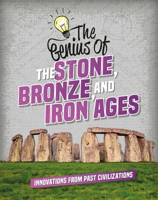 The Genius of the Stone, Bronze, and Iron Ages by Howell, Izzi