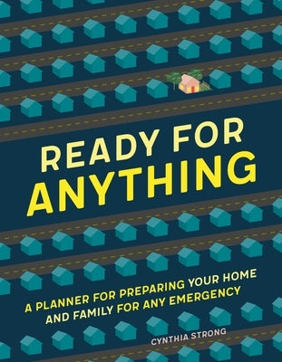 Ready for Anything: A Planner for Preparing Your Home and Family for Any Emergency by Strong, Cynthia