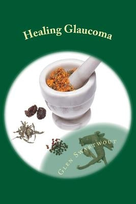 Healing Glaucoma: Natural Medicine for Self-Healing by Swartwout, Glen