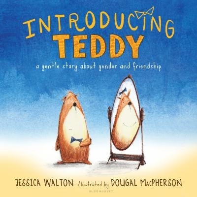 Introducing Teddy: A Gentle Story about Gender and Friendship by Walton, Jessica
