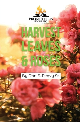 Harvest Leaves and Roses by Peavy, Don E.