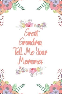 Great Grandma Tell Me Your Memories: Great gift idea to share your life with someone you love, Funny short autobiography Gift Idea For Grandmother by Family Journal, Designood