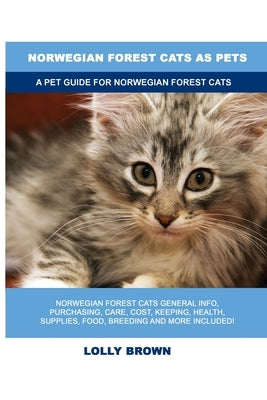 Norwegian Forest Cats as Pets: A Pet Guide for Norwegian Forest Cats by Brown, Lolly
