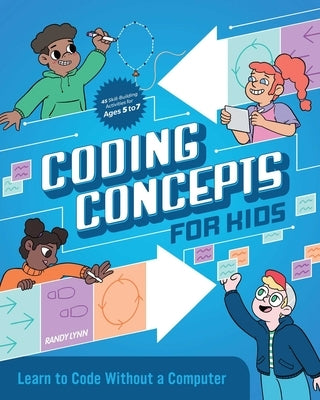 Coding Concepts for Kids: Learn to Code Without a Computer by Lynn, Randy