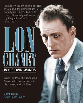 Lon Chaney: In His Own Words by Collier, Kevin Scott