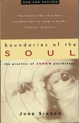 Boundaries of the Soul: The Practice of Jung's Psychology by Singer, June