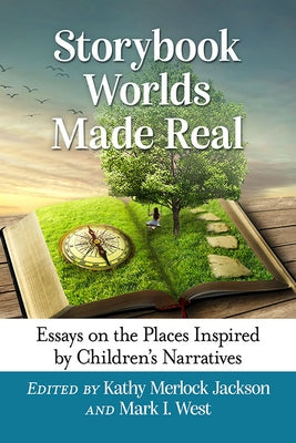Storybook Worlds Made Real: Essays on the Places Inspired by Children's Narratives by Jackson, Kathy Merlock